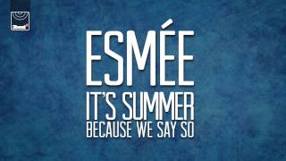 Esmee - It&#39;s Summer Because We Say So (Cahill Radio Edit)