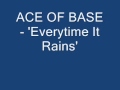 ACE OF BASE - 'Everytime It Rains'