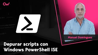 CÓMO DEPURAR SCRIPTS EN ISE DE WINDOWS POWERSHELL