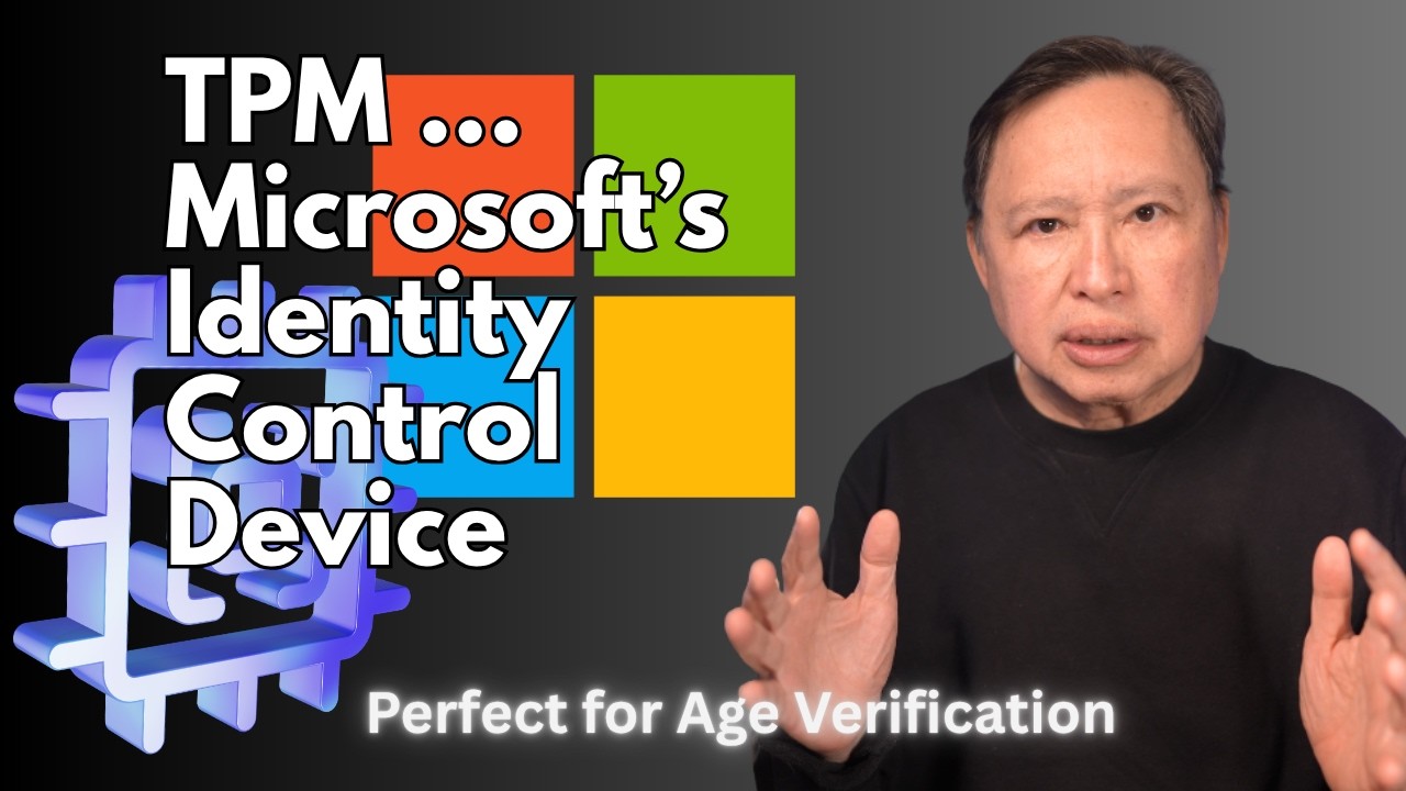TPM - The Microsoft Choke Point - Age Verification and Identity Control