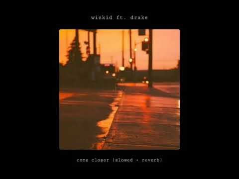 wizkid ft. drake - come closer（ｓｌｏｗｅｄ　＋　ｒｅｖｅｒｂ