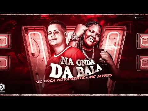 MA ONDA DA BALA - Boca Novamente & MC Myres - LANÇAMENTO BREGA FUNK