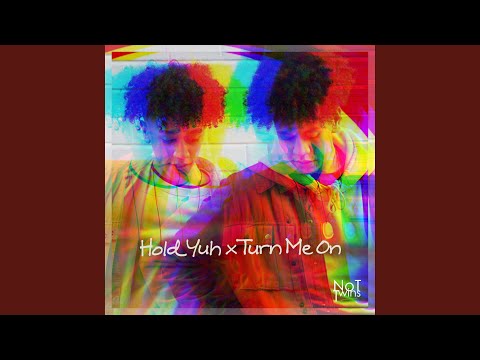 Hold Yuh x Turn Me On