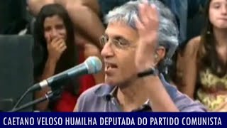 Caetano Veloso humilha deputada do partido comunista; veja