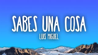 Luis Miguel - Sabes Una Cosa