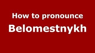 How to pronounce Belomestnykh