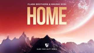 Flash Brothers & Khushi Soni   Home Alex van Alff Remix Full Version HD