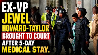 EX-VP JEWEL HOWARD-TAYLOR BROUGHT TO COURT AFTER 5-DAY MEDICAL STAY