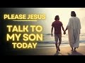 Prayer Asking Jesus To Talk To Your Son Daily Jesus Prayer For My Son
