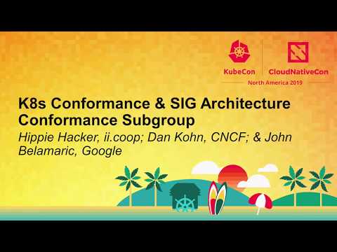 K8s Conformance & SIG Architecture Conformance Subgroup - Hippie Hacker, Dan Kohn & John Belamaric