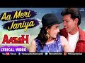 Aa Meri Janiya LYRICAL VIDEO Karishma Kapoor Atul Agnihotri Aatish 90 S Best Romantic Song