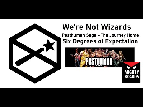 Posthuman Saga - The Journey Home - Mighty Boards - Six Degrees of Expectation (Overview)