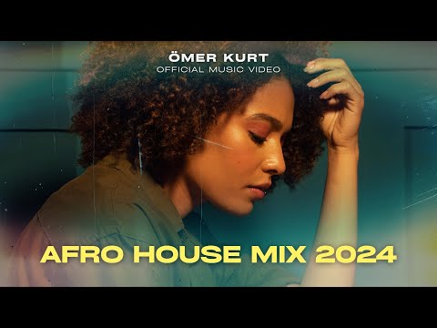 Ömer Kurt - Afro House Mix 2024