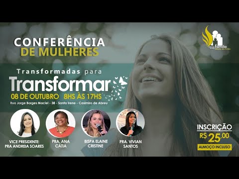 CONFERÊNCIA DE MULHERES TRANSFORMADAS PARA TRANSFORMAR