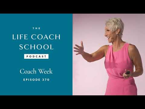 Coach Week | The Life Coach School Podcast with Brooke Castillo Ep #370
