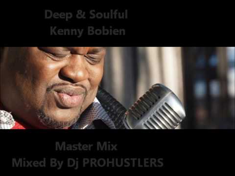 Deep & Soulful  Kenny Bobien Master Mix  Mixed By Dj PROHUSTLERS