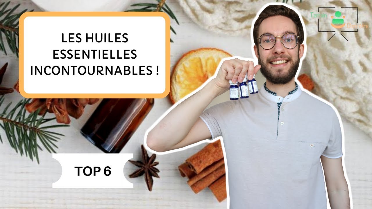 LE TOP 6 DES HUILES ESSENTIELLES INCONTOURNABLES !