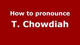 How to pronounce T. Chowdiah