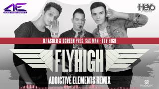 DJ Asher & ScreeN pres. Sax Man - Fly High (Addictive Elements Remix)