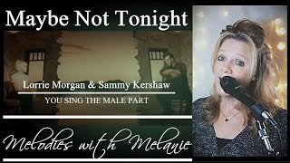 MAYBE NOT TONIGHT (LORRIE MORGAN &amp; SAMMY KERSHAW) FEMALE KARAOKE PART ONLY~KARAOKE DUET~DUET WITH ME