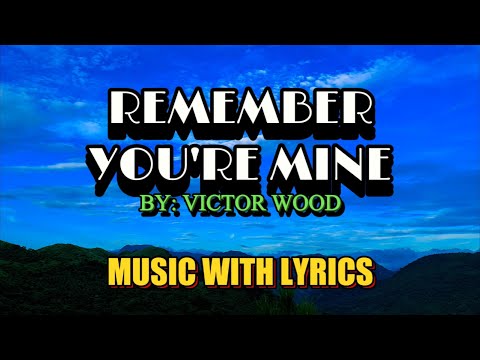 REMEMBER YOU'RE MINE SUNG BY VICTOR WOOD - A CLASSIC OPM LOVE SONG WITH LYRICS