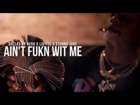 Dolla$ Up Nero x Lil Yee x Stunna June - Ain't Fukn Wit Me (p. Stunna June)