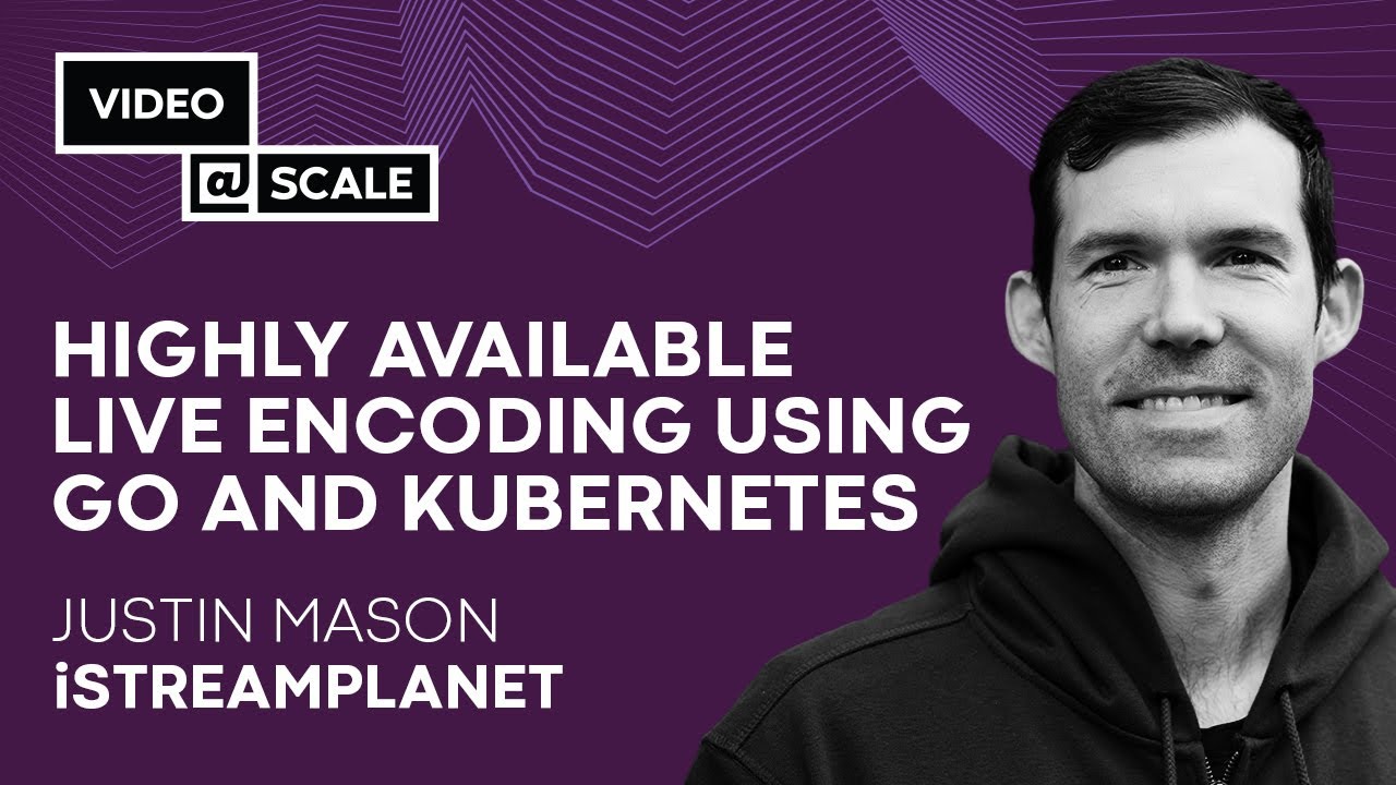 Highly Available Live Encoding Using Go and Kubernetes | Justin Mason