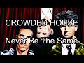 CROWDED HOUSE - Never Be The Same (Lyric Video)