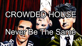 CROWDED HOUSE - Never Be The Same (Lyric Video)