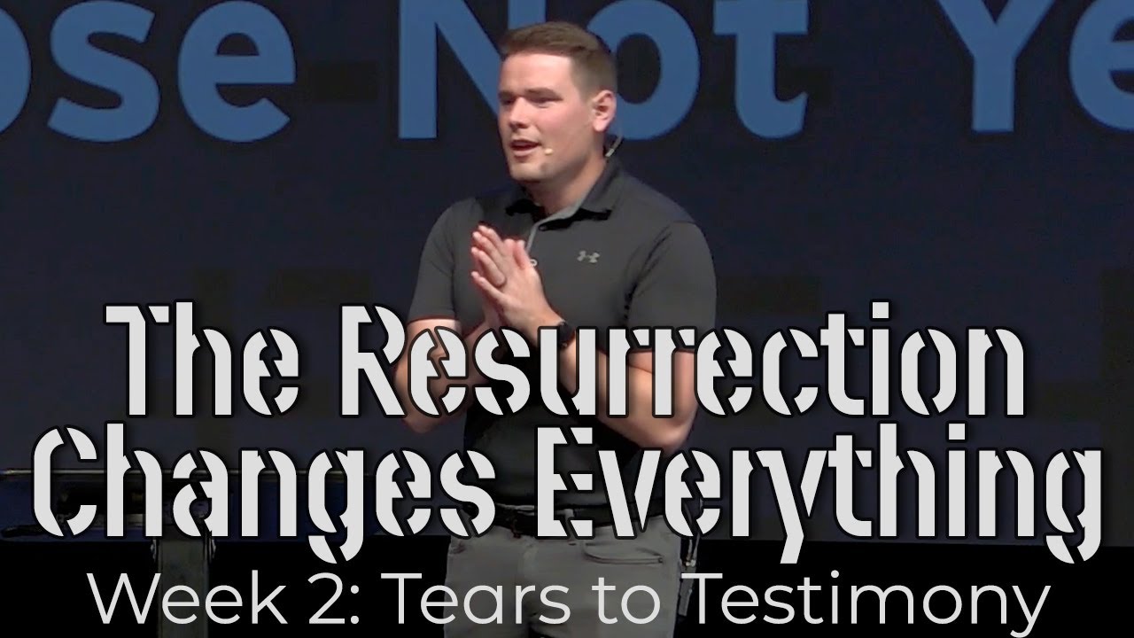 The Resurrection Changes Everything: Tears to Testimony - Jordan Andler