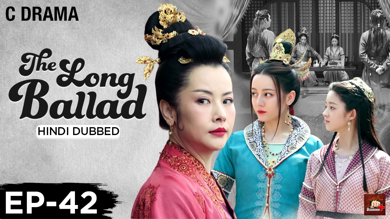 The Long Ballad – Ep #42 | Hindi Dubbed C Drama | Eng Subs | Chinese Historical Romance Web Series