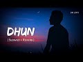 Dhun (Slowed + Reverb) | Arijit Singh, Mithoon | Saiyaara | SR Lofi