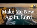 Make Me New Again Lord Christian Worship Song Official Lyric Video