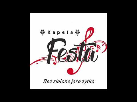 Kapela Festa - Mix (Bez zielone jare zytko / Na wierch marusyny)