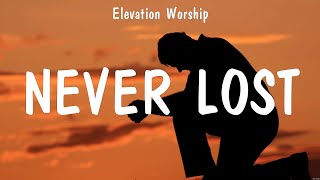 Never Lost - Elevation Worship (Lyrics) - Goodness of God, Battle Belongs, Just Be Held