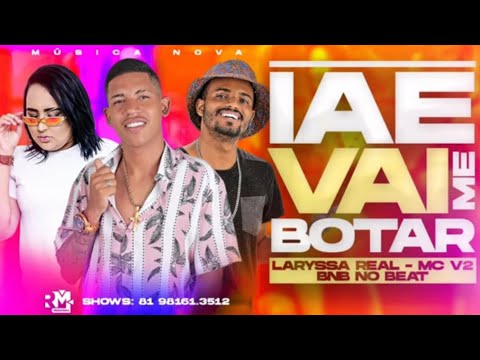 MC V2 FEAT. LARYSSA REAL - IAE VAI ME BOTAR ( BNB NO BEAT )