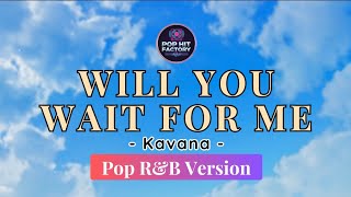 Will You Wait For Me - Kavana | Pop R&amp;B Version by Pop Hit Factory