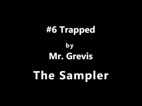 6 Trapped - Mr. Grevis - The Sampler