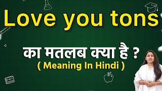 Love you tons meaning in hindi | Love you tons meaning ka matlab kya hota hai | Word meaning