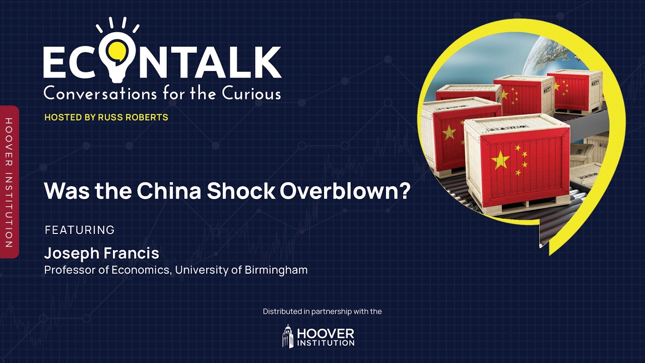 Was the China Shock Overblown? | Russ Roberts and Joseph Francis