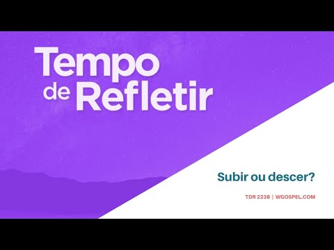 Tempo de Refletir 2238 - Subir ou descer?