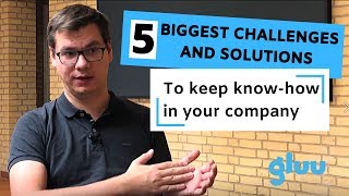 5 biggest challenges and solutions to keep know-how in your company
