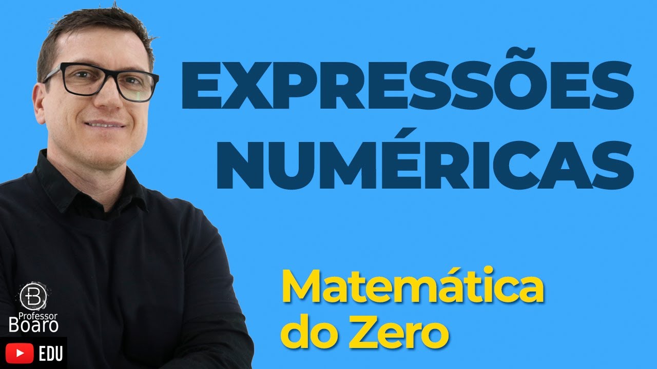 EXPRESSÕES NUMÉRICAS | Matemática do Zero | Matemática Básica - Aula 06