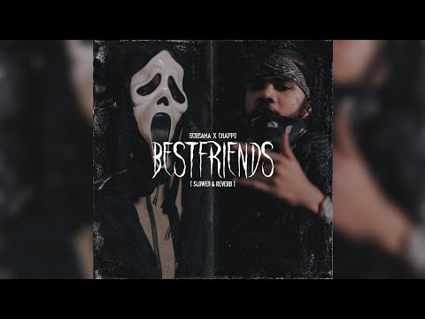 Screama x Chappo - Bestfriends [ Slowed & Reverb ]