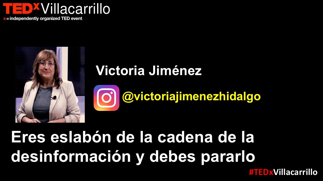 Eres eslabón de la cadena desinformativa y debes pararla | Victoria Jiménez | TEDxVillacarrillo