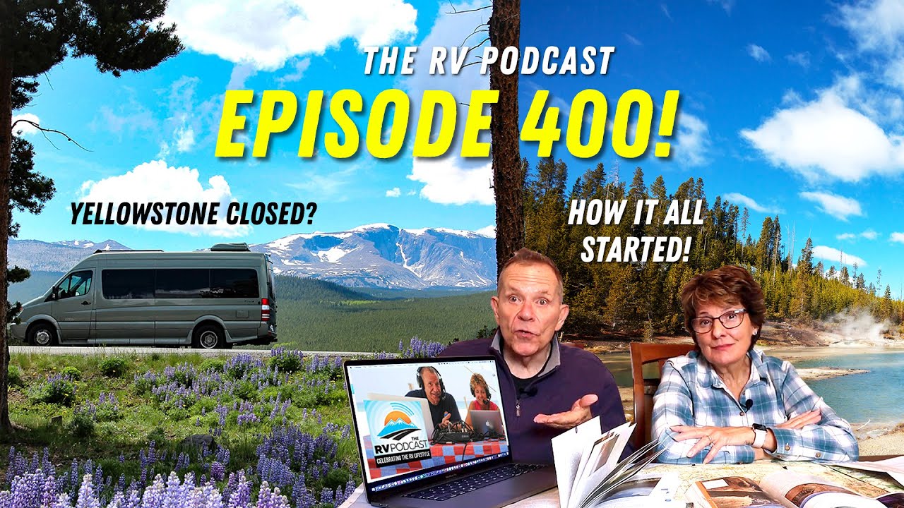 Episode 400 of the RV Podcast: Yellowstone closed, RV questions and more