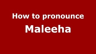 How to pronounce Maleeha