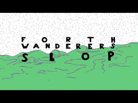 Forth Wanderers - Slop [Official Audio]
