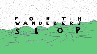 Forth Wanderers - Slop [Official Audio]