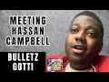 Bulletz Gotti Talks Meeting Hassan Campbell [Part 3]
